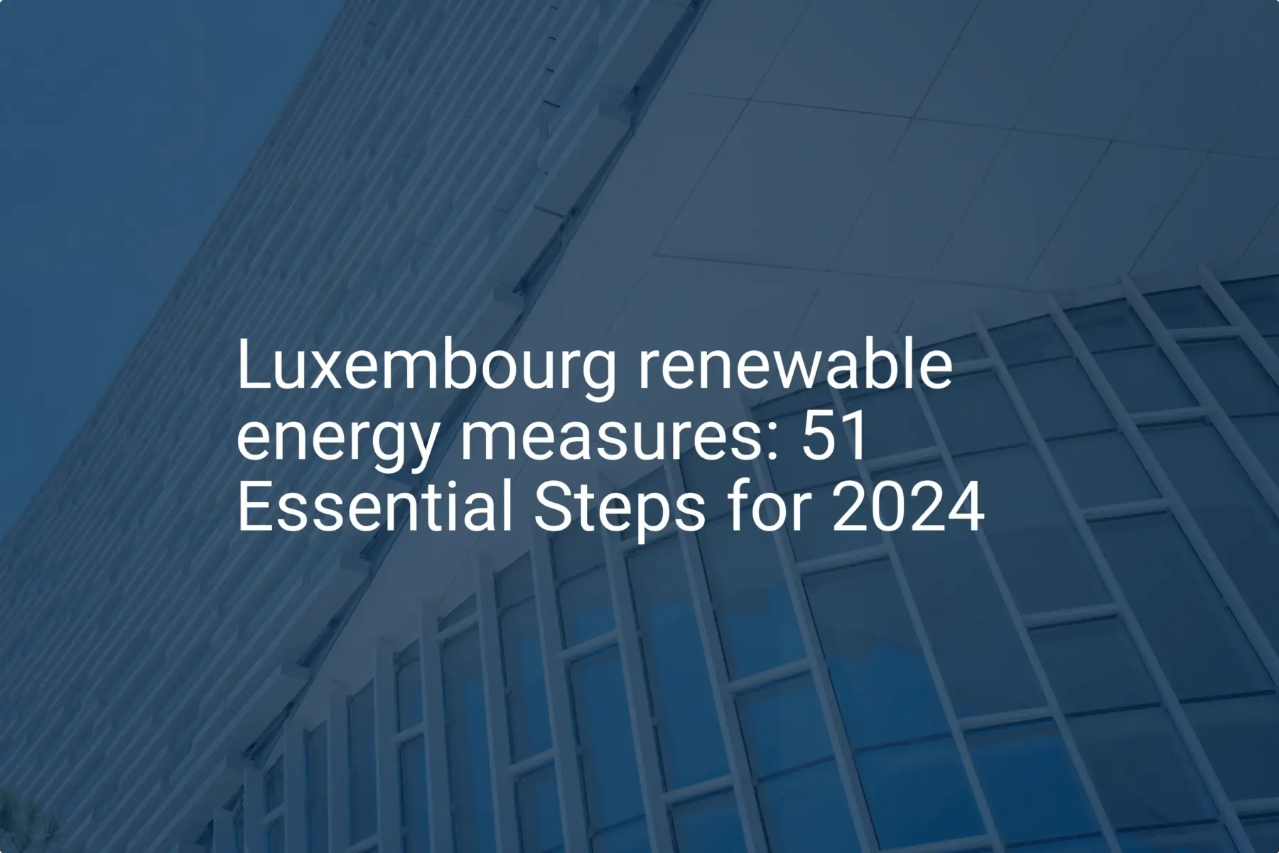 Luxembourg renewable energy measures: 51 Essential Steps for 2024