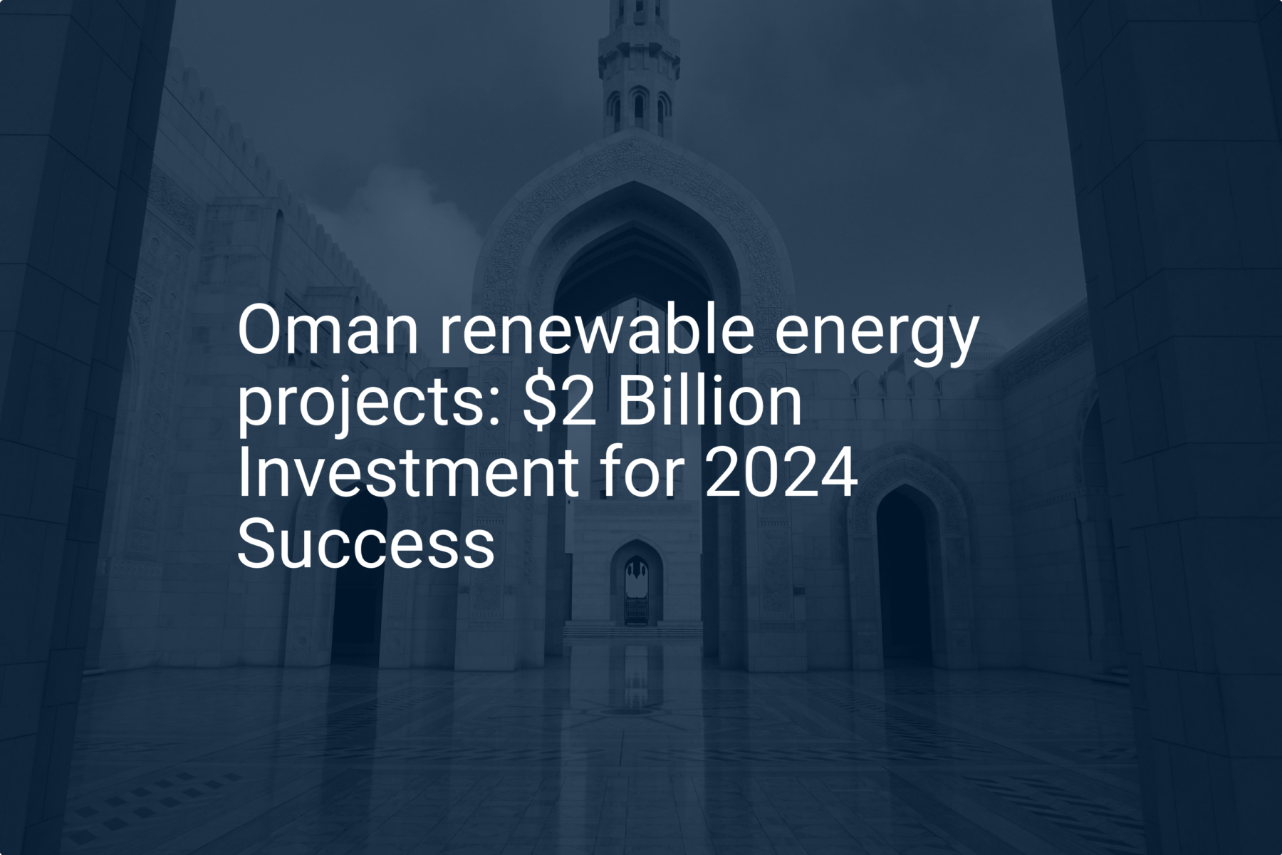 Oman renewable energy projects: $2 Billion Investment for 2024 Success