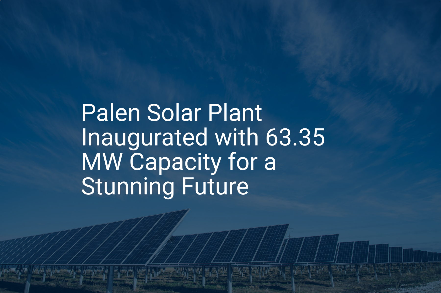 Palen Solar Plant Inaugurated with 63.35 MW Capacity for a Stunning Future