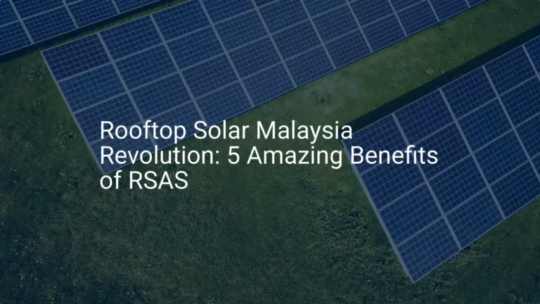 Rooftop Solar Malaysia Revolution: 5 Amazing Benefits of RSAS
