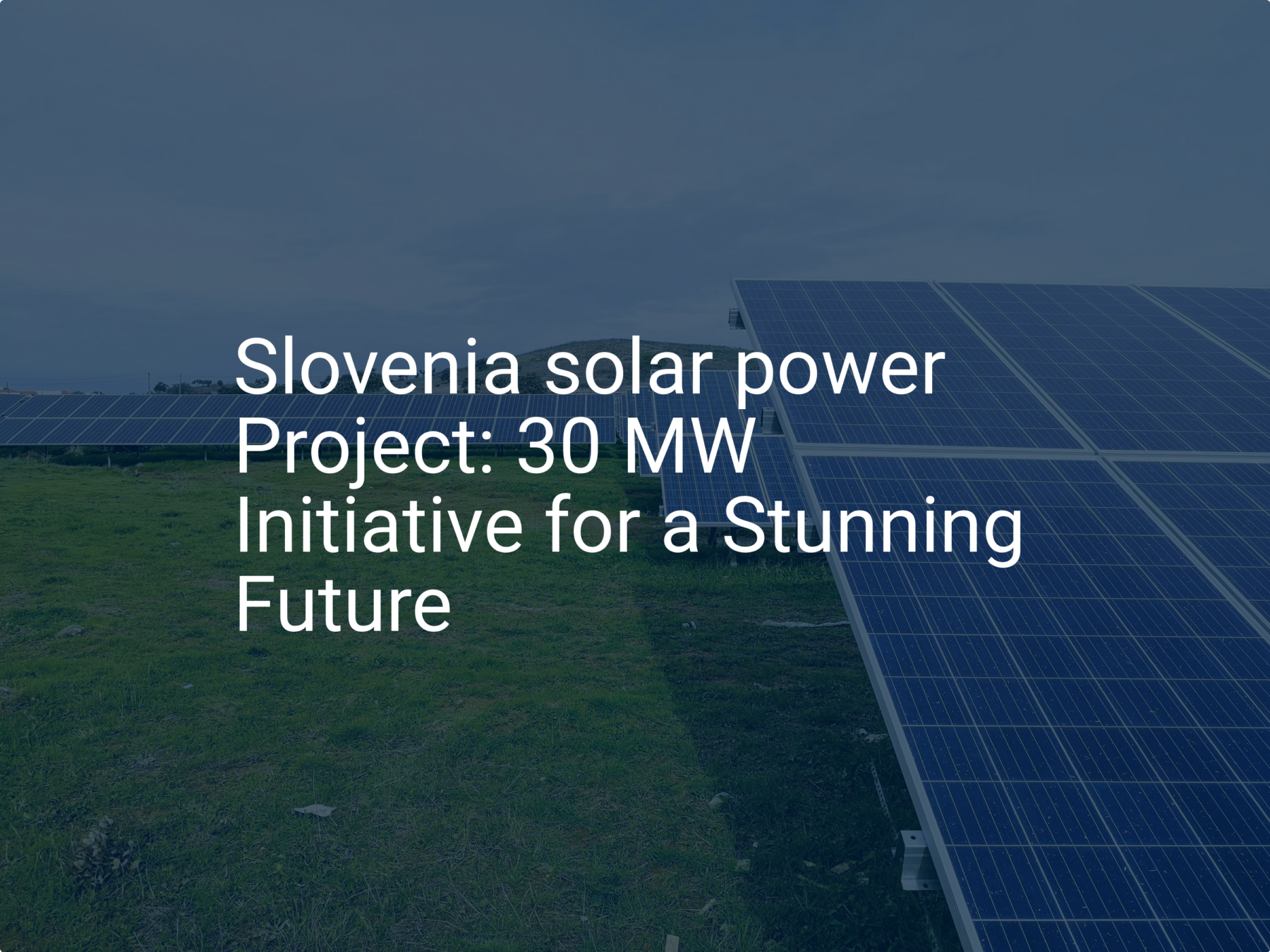 Slovenia solar power Project: 30 MW Initiative for a Stunning Future