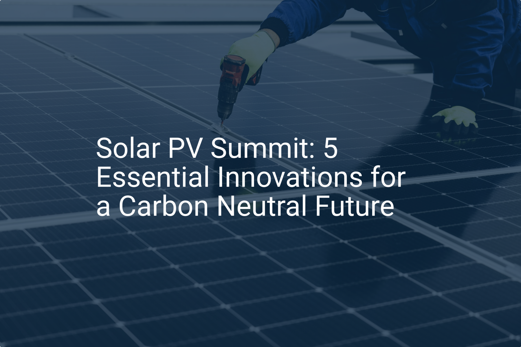 Solar PV Summit: 5 Essential Innovations for a Carbon Neutral Future