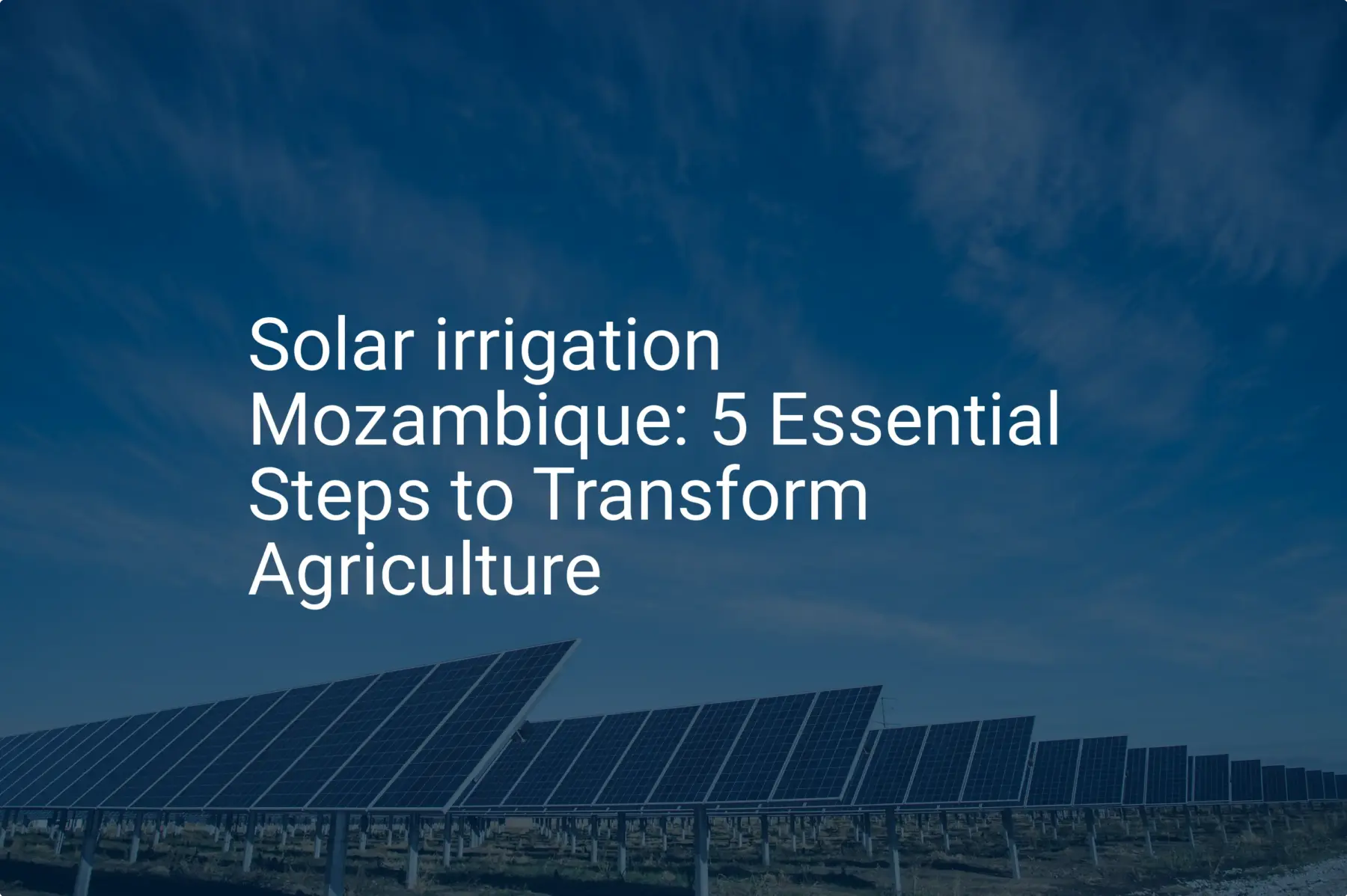 Solar irrigation Mozambique: 5 Essential Steps to Transform Agriculture