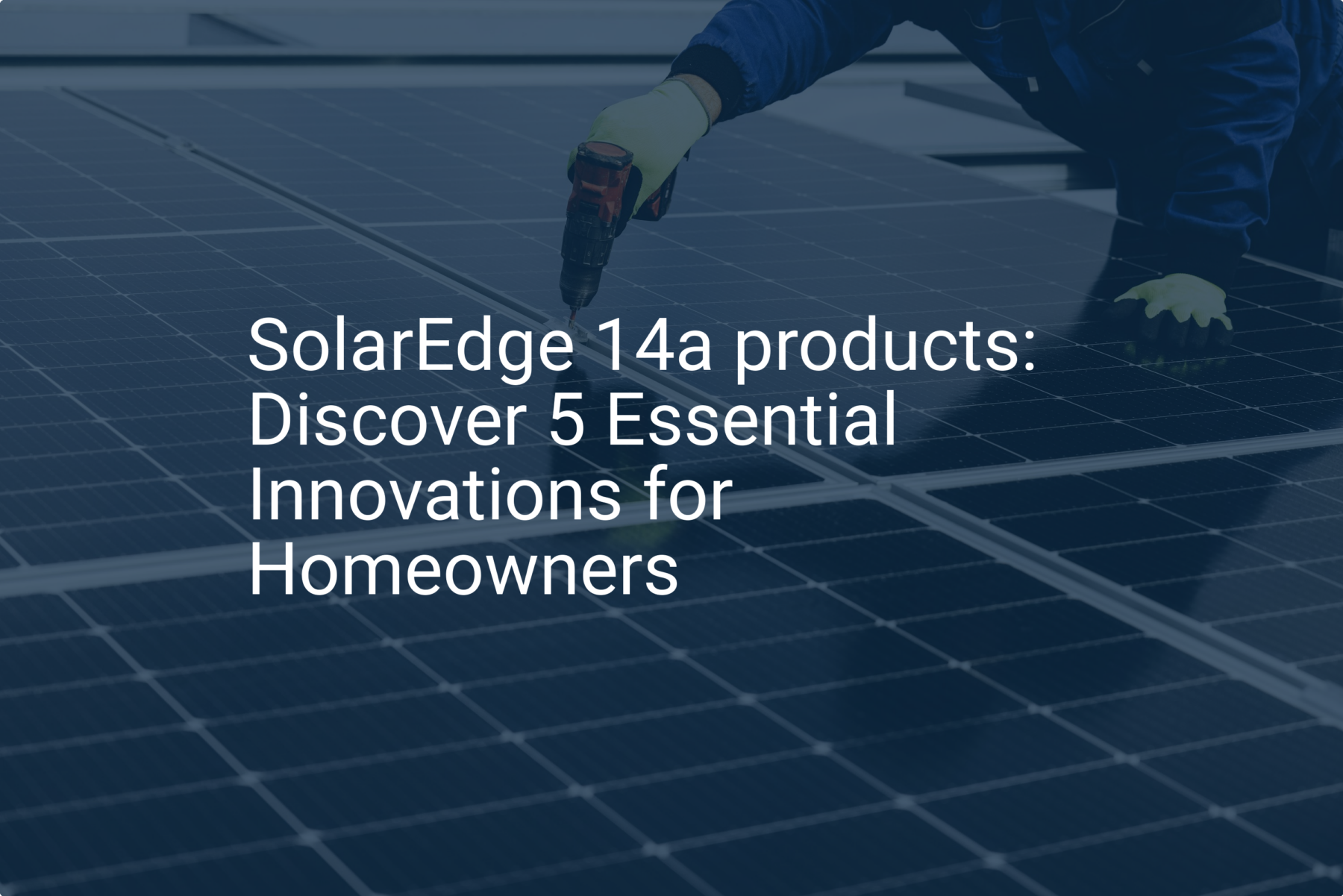 SolarEdge 14a products: Discover 5 Essential Innovations for Homeowners