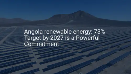 Angola renewable energy: 73% Target by 2027 is a Powerful Commitment