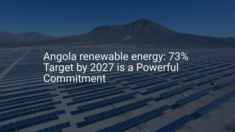 Angola renewable energy: 73% Target by 2027 is a Powerful Commitment