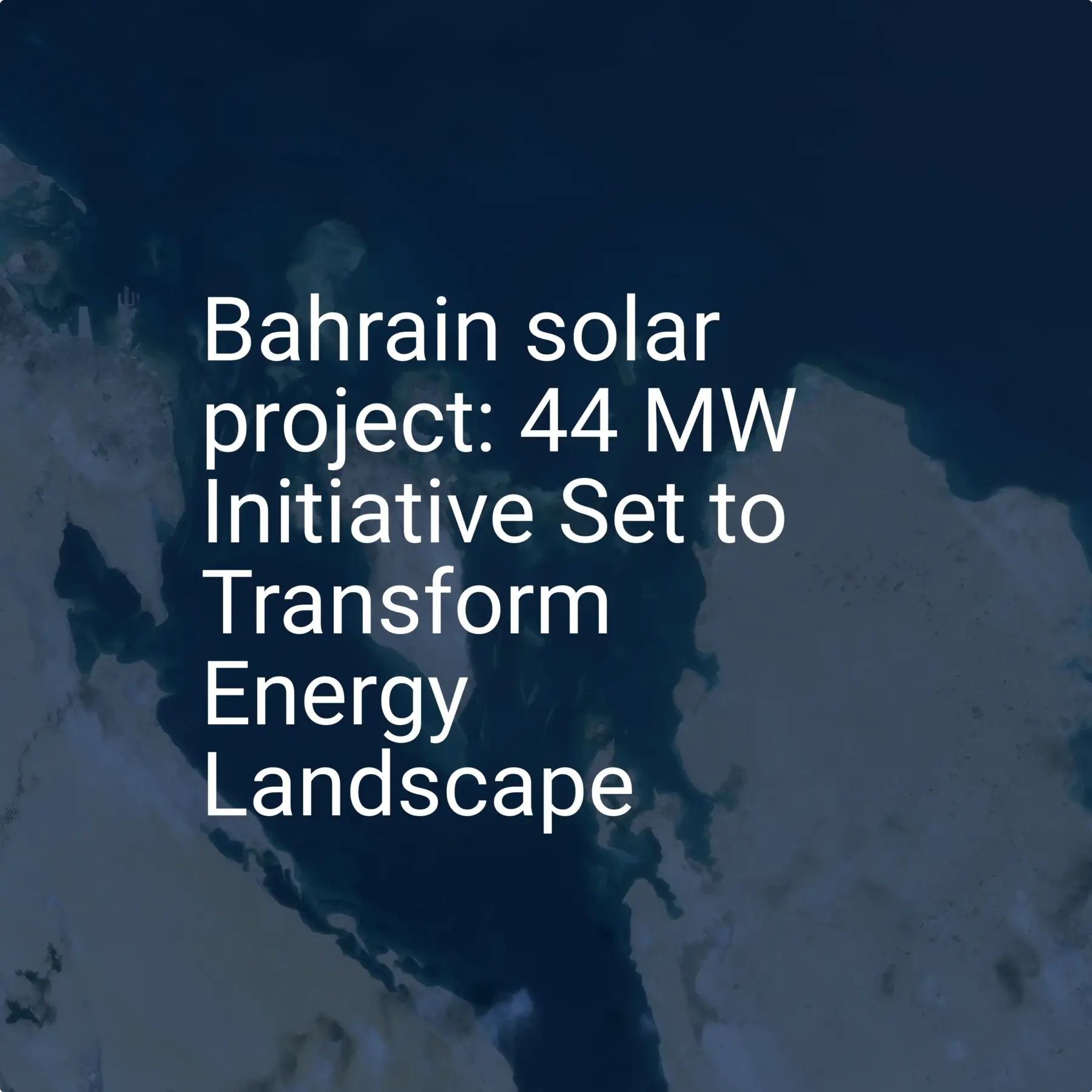 Bahrain solar project: 44 MW Initiative Set to Transform Energy Landscape