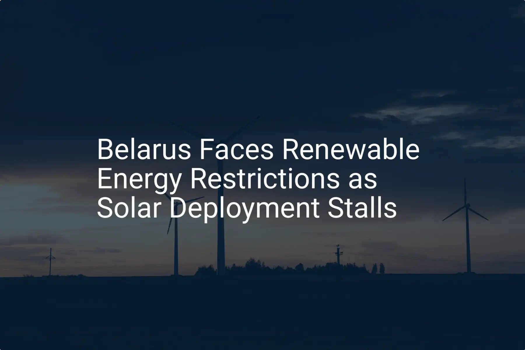 Belarus renewable energy Faces 5 Shocking Restrictions Impacting Growth