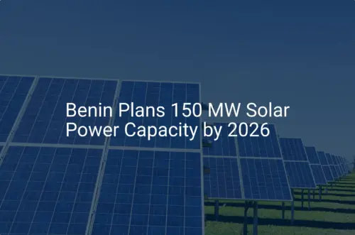 Benin solar power 2026: Discover 150 MW Expansion Plans for Energy Security