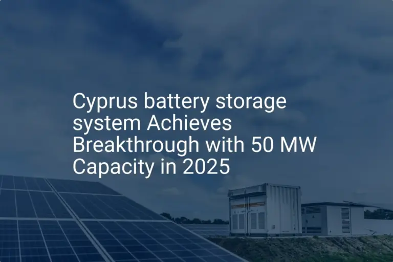 Cyprus battery storage system Achieves Breakthrough with 50 MW Capacity in 2025