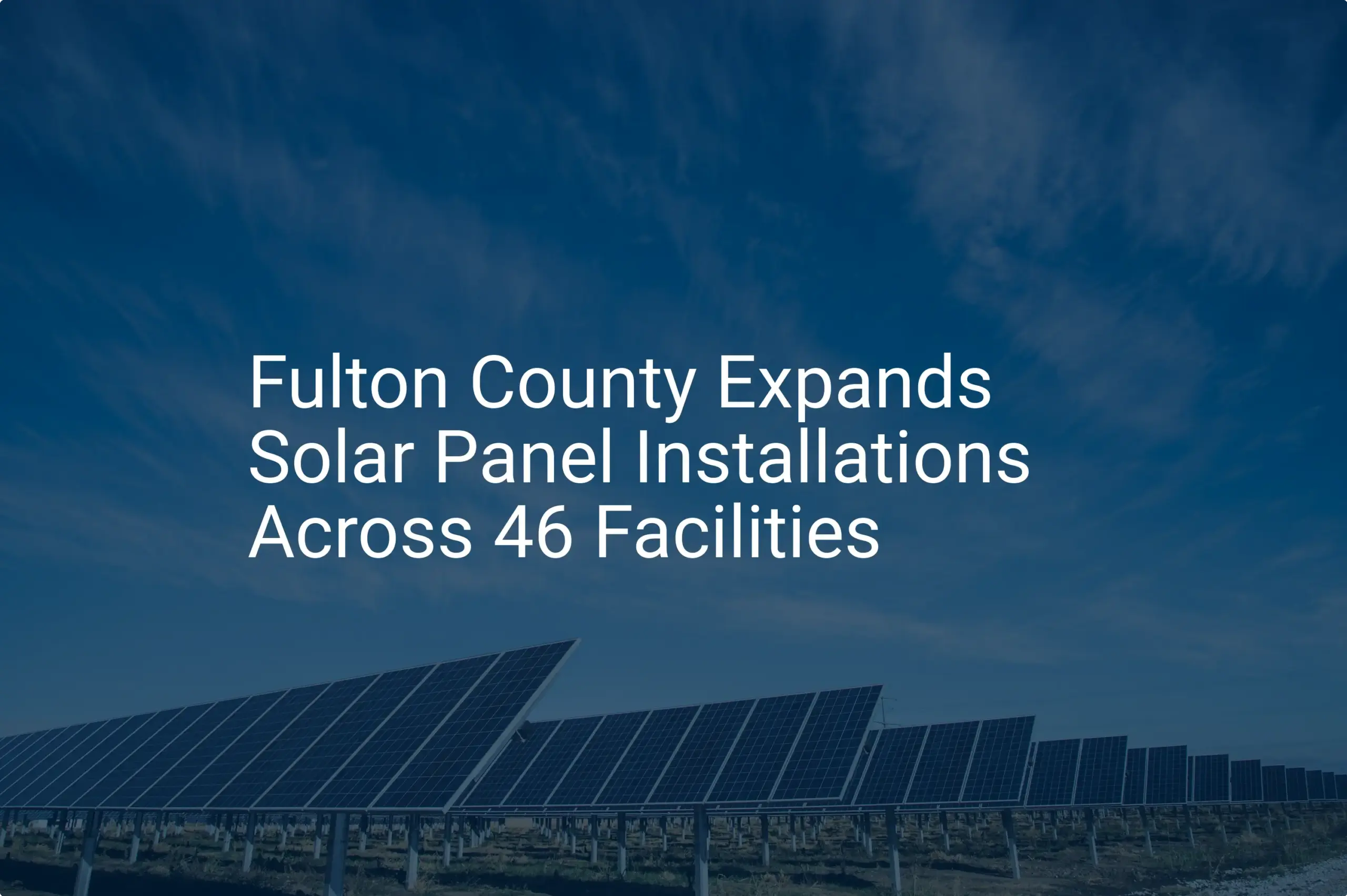 Fulton County solar panels Initiative: 46 Facilities Transforming Energy
