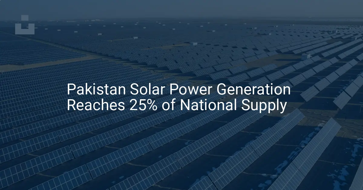 Pakistan solar power Generation Hits 25% of National Supply: A Stunning Breakthrough