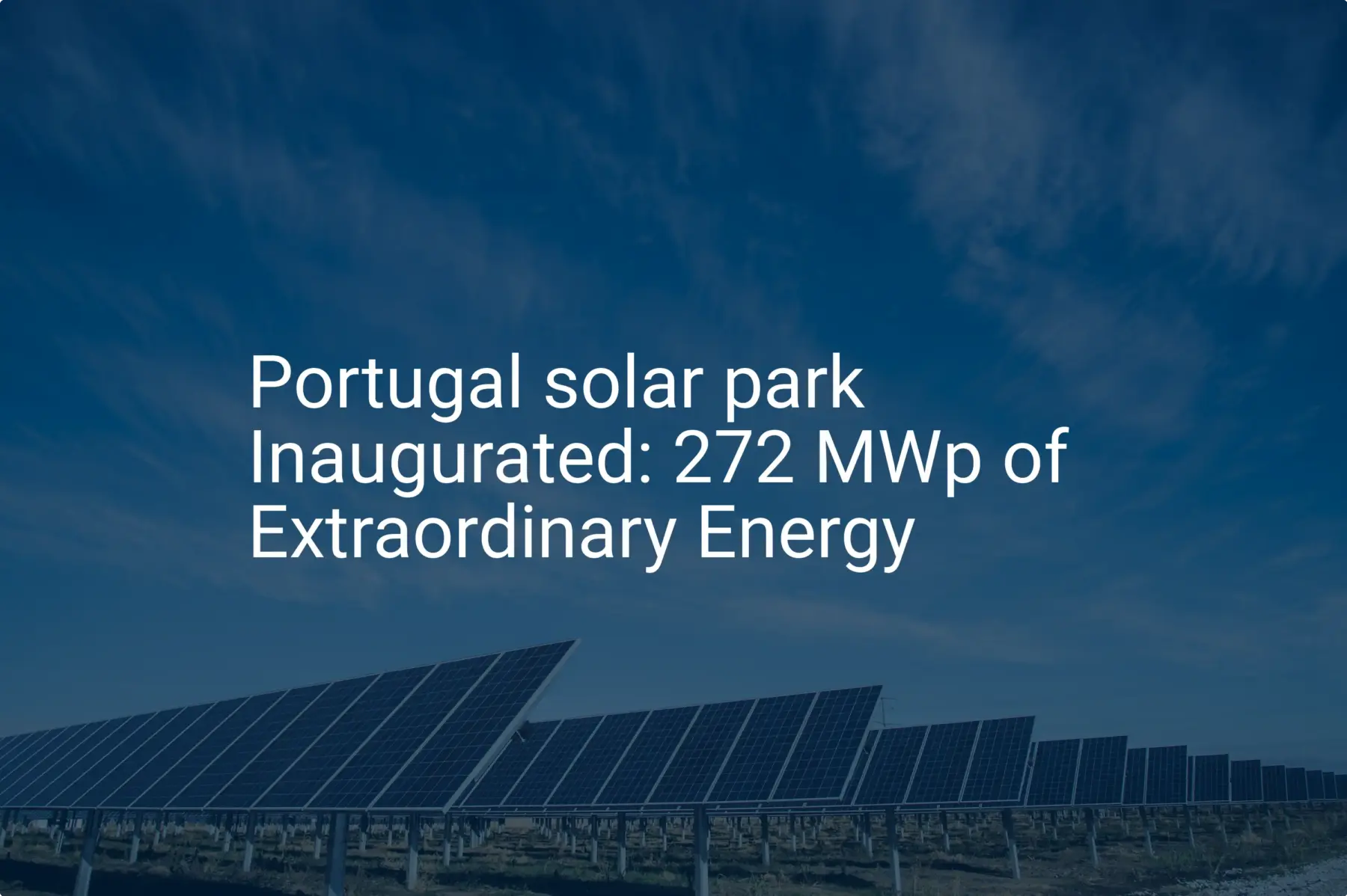 Portugal solar park Inaugurated: 272 MWp of Extraordinary Energy