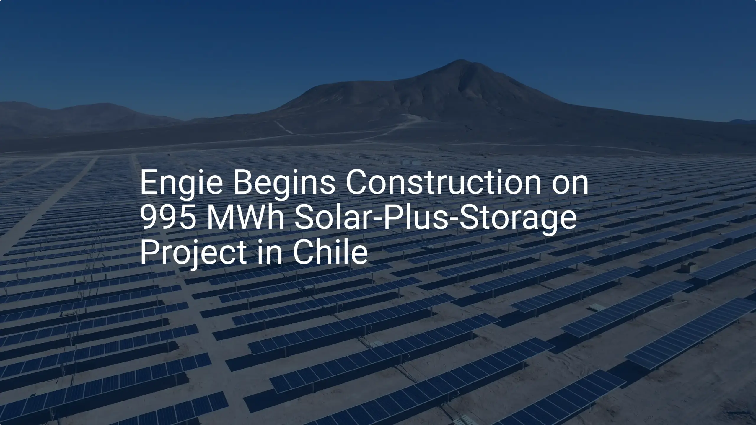 Solar storage project Chile: Engie's 600 MW Breakthrough Initiative