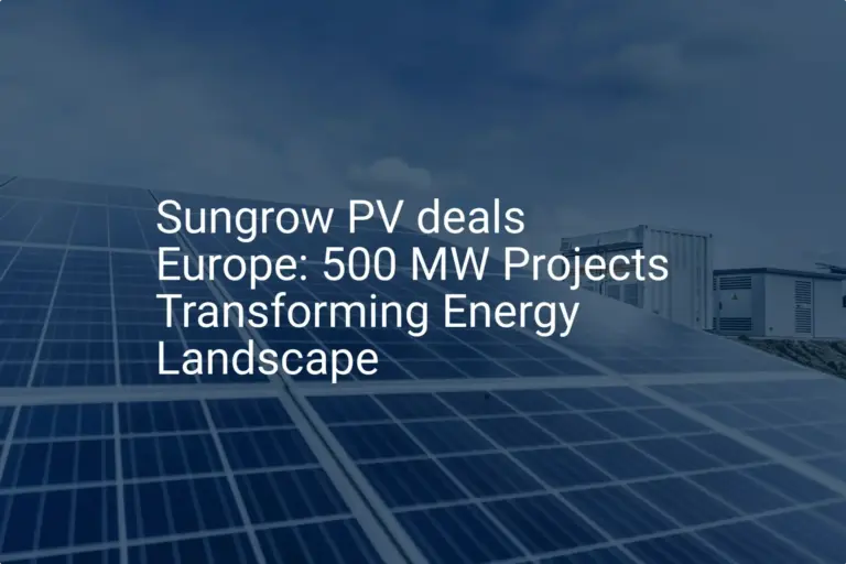 Sungrow PV deals Europe: 500 MW Projects Transforming Energy Landscape