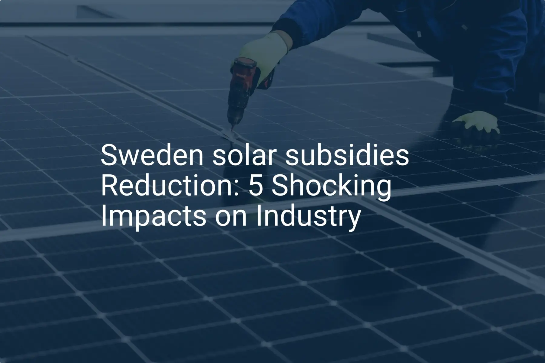 Sweden solar subsidies Reduction: 5 Shocking Impacts on Industry