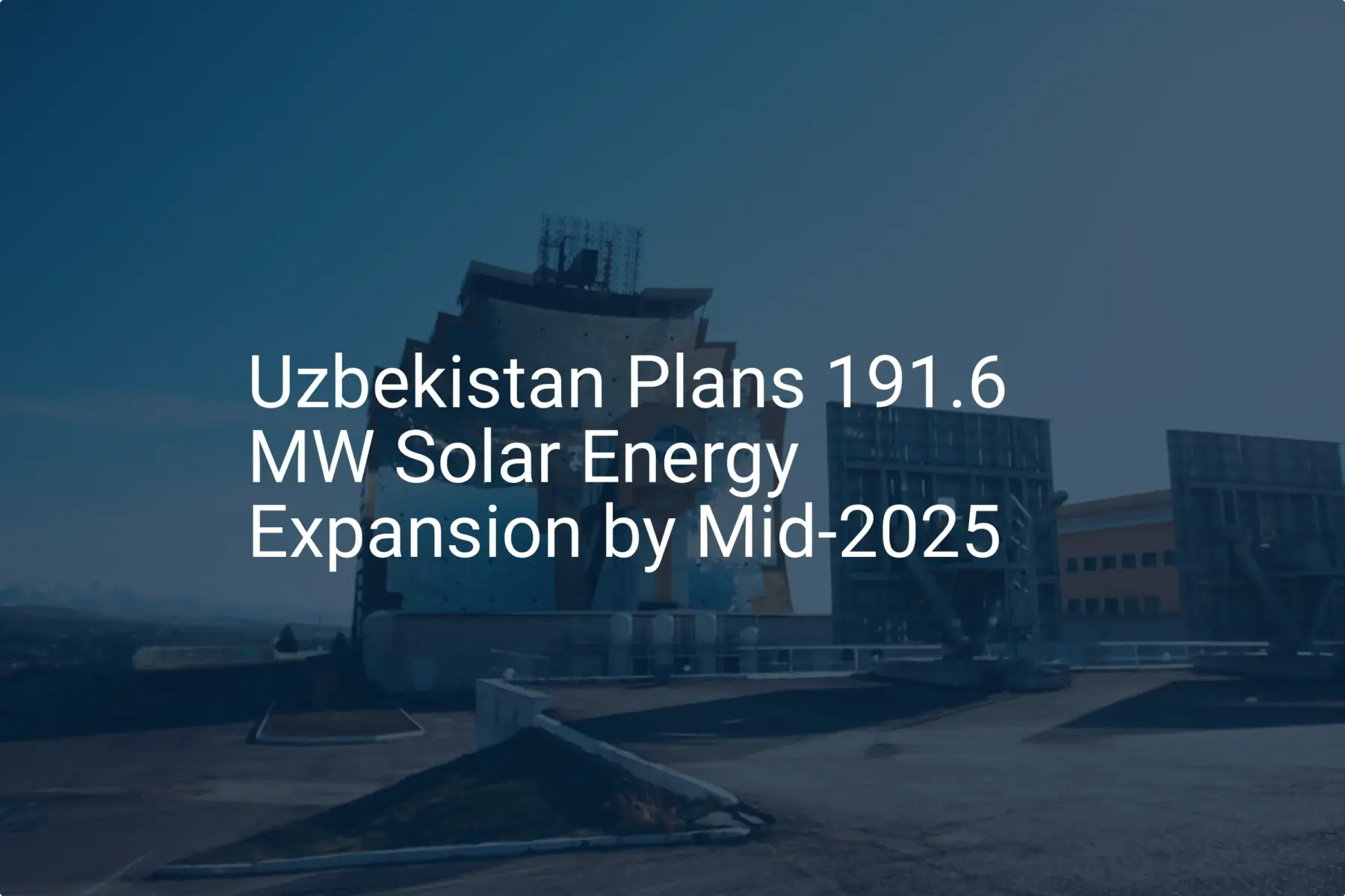 Uzbekistan solar energy expansion: 191.6 MW Project by 2025
