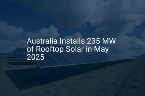 Australia rooftop solar Sees Stunning 235 MW Installation in May 2025
