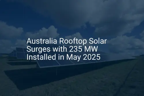 Australia rooftop solar Surges with 234 MW Installed in May 2025
