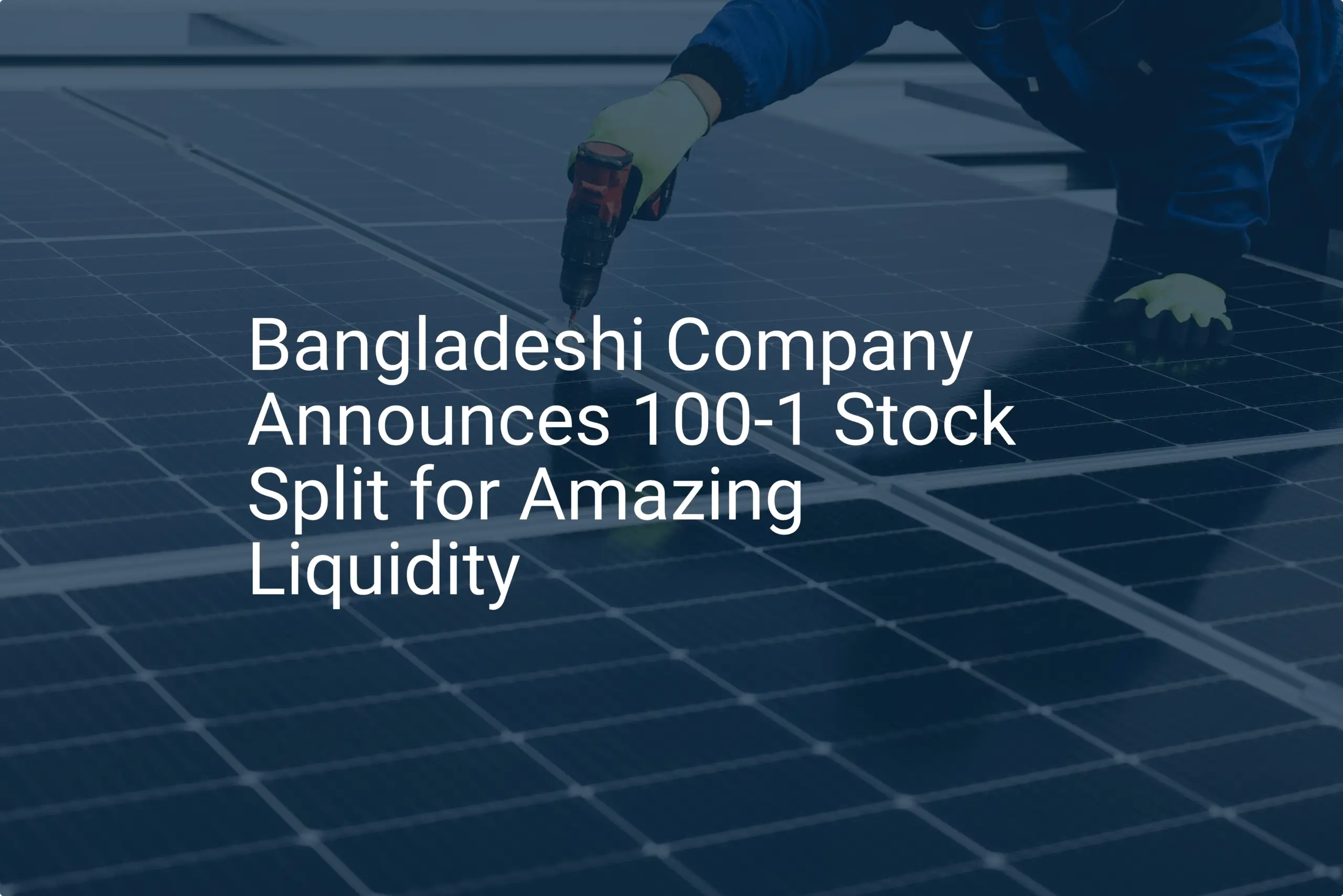 Bangladeshi Company Announces 100-1 Stock Split for Amazing Liquidity