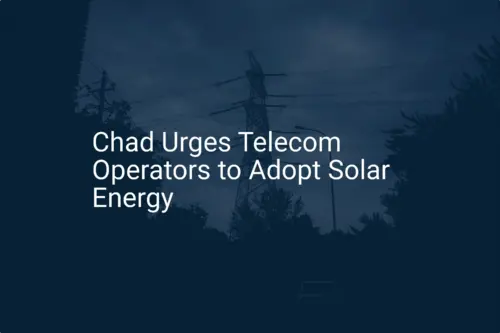 Chad's Solar Energy Adoption: 5 Essential Steps for Telecom Operators