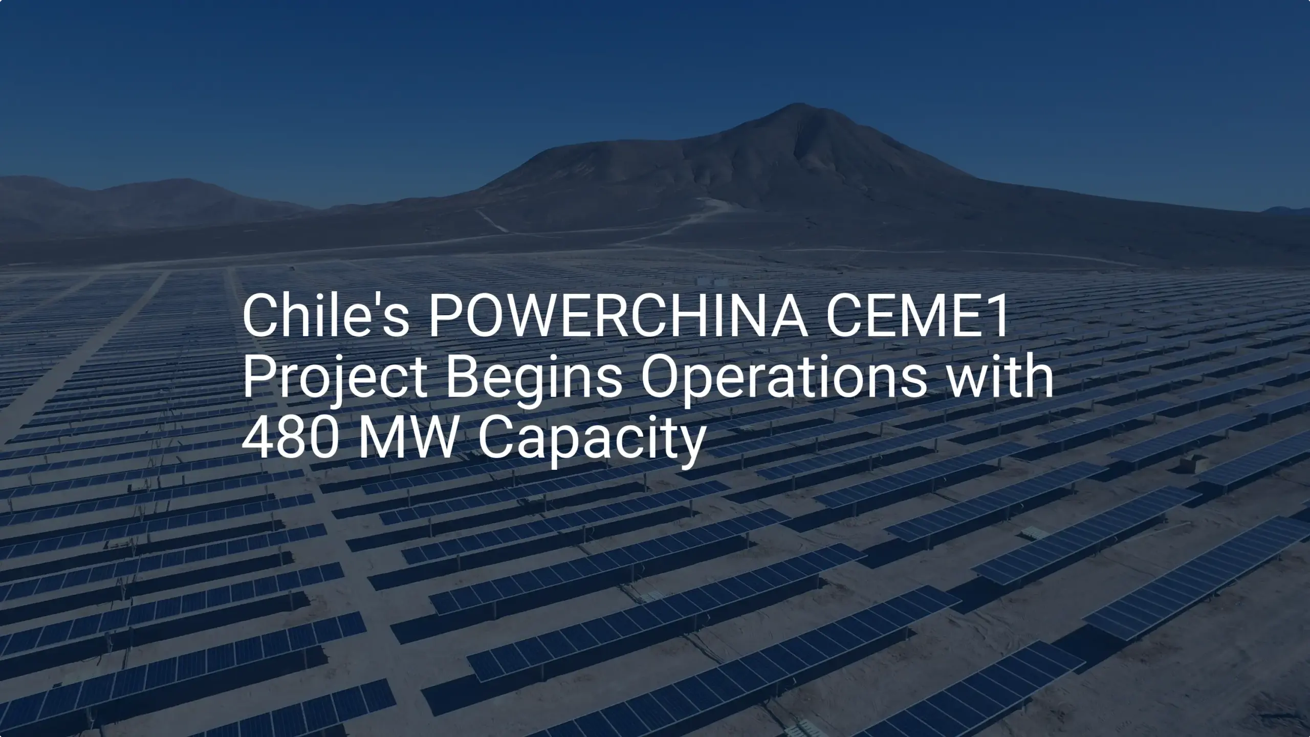 Chile POWERCHINA project Launches with 480 MW Capacity: A Stunning Success