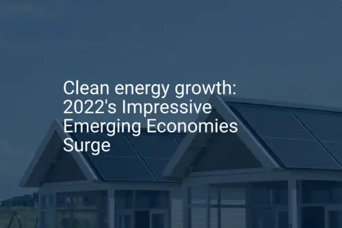 Clean energy growth: 2022's Impressive Emerging Economies Surge