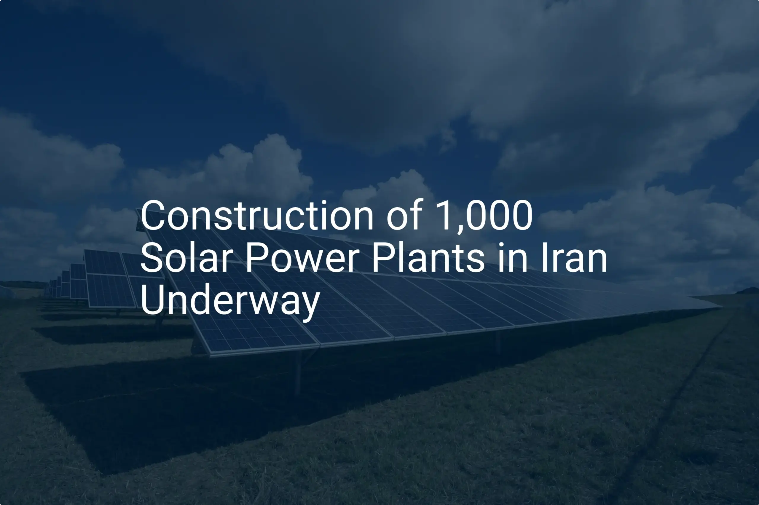 Construction of 1,000 Solar Power Plants in Iran: An Amazing Initiative