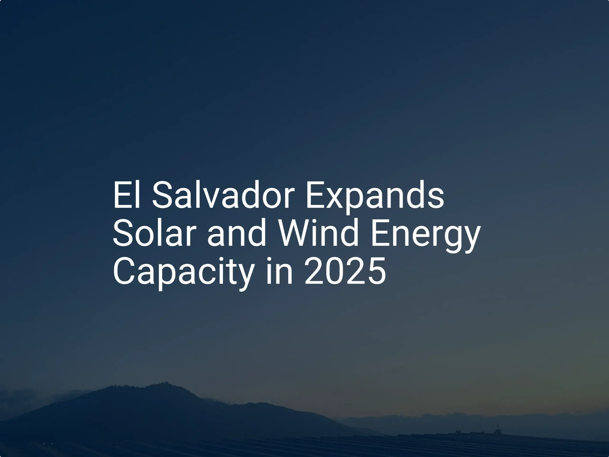 El Salvador renewable energy Expansion: 3 Amazing Projects by 2025