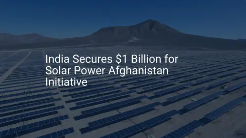 India Secures $1 Billion for Solar Power Afghanistan Initiative