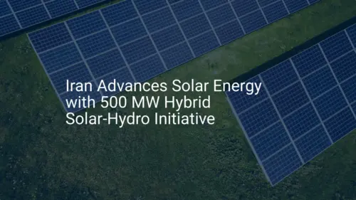 Iran solar energy initiative: 500 MW Hybrid Solar-Hydro Breakthrough