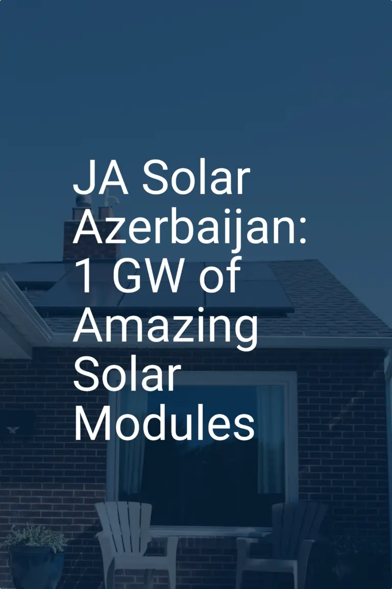 JA Solar Azerbaijan: 1 GW of Amazing Solar Modules