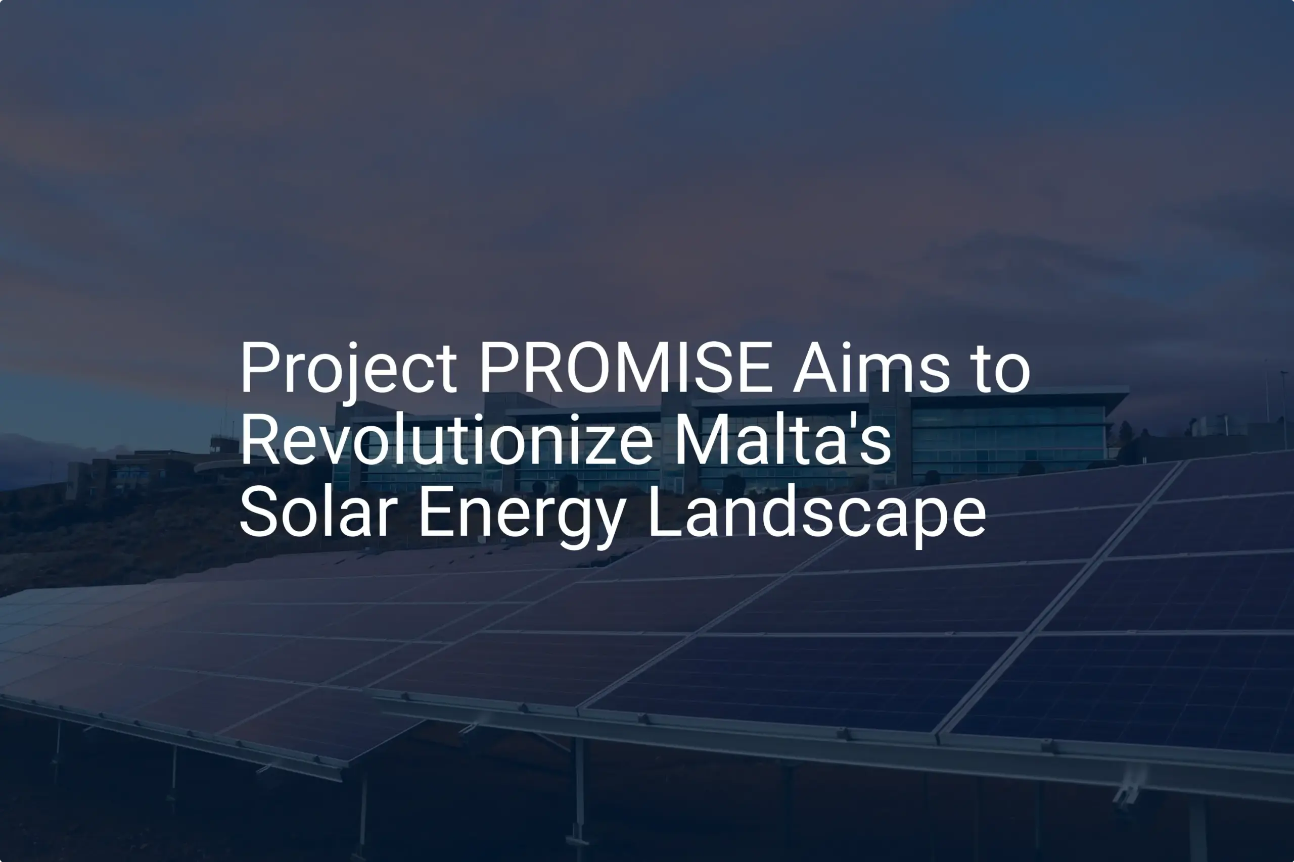 Malta solar energy Breakthrough: 5 Ways Project PROMISE Transforms Future
