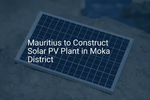 Mauritius solar plant: Discover 10 Amazing Steps to Renewable Energy