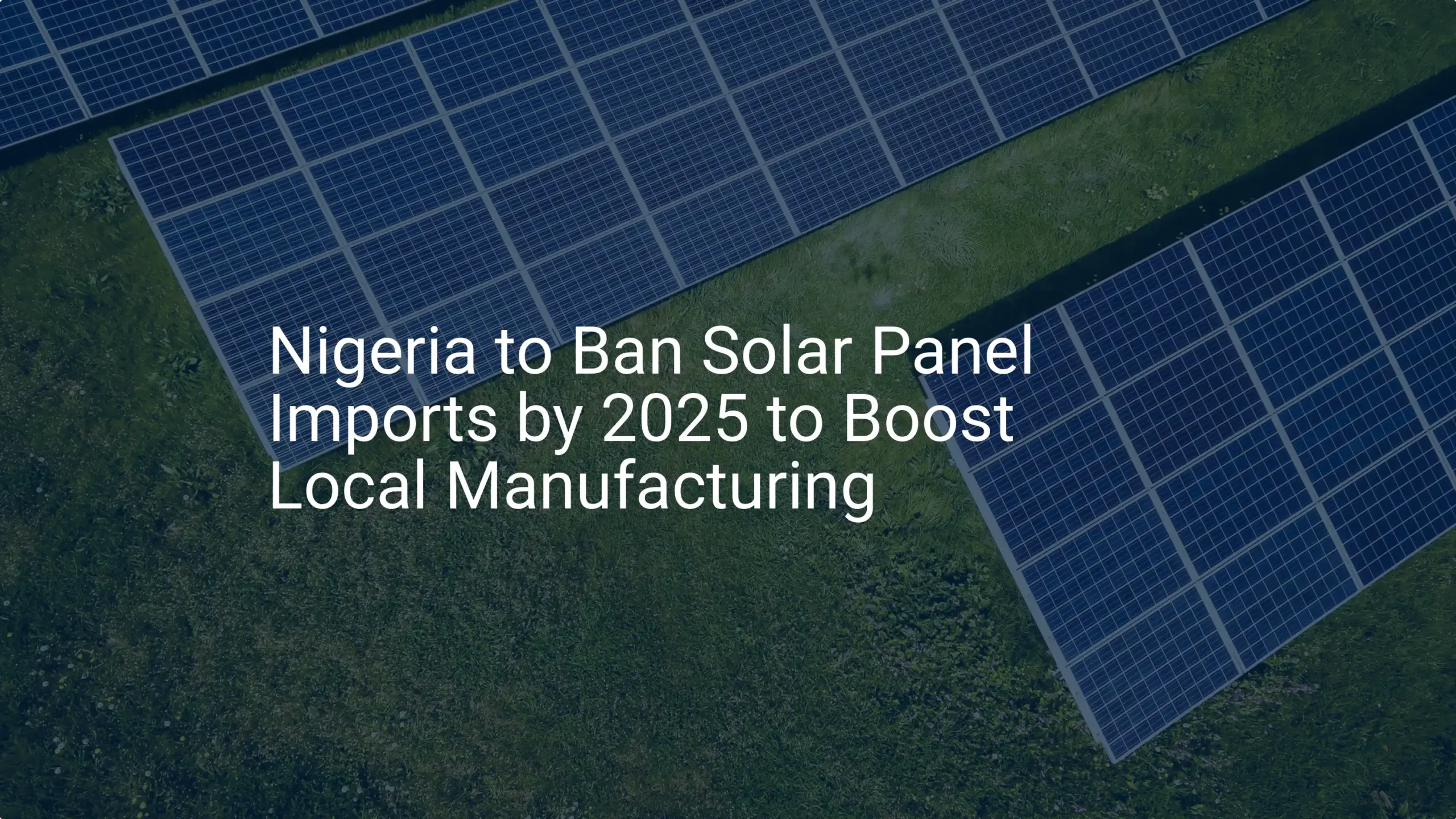 Nigeria solar panel ban: 5 Essential Steps to Local Manufacturing by 2025