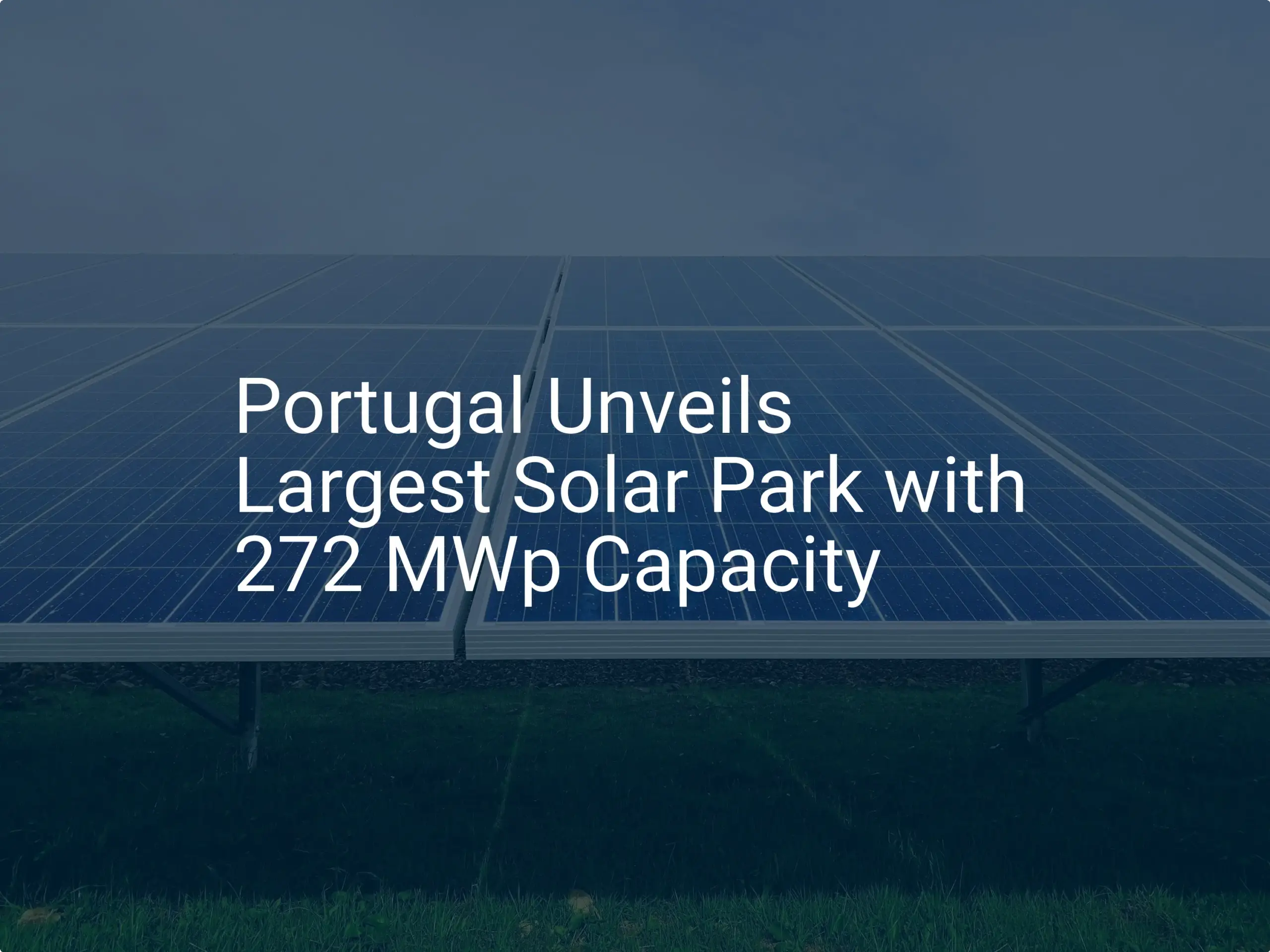 Portugal solar park: Discover the Amazing 272 MWp Capacity Unveiled