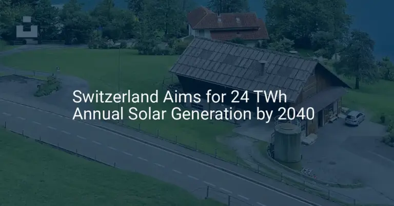 Switzerland solar energy Aims for 24 TWh Annual Generation by 2040
