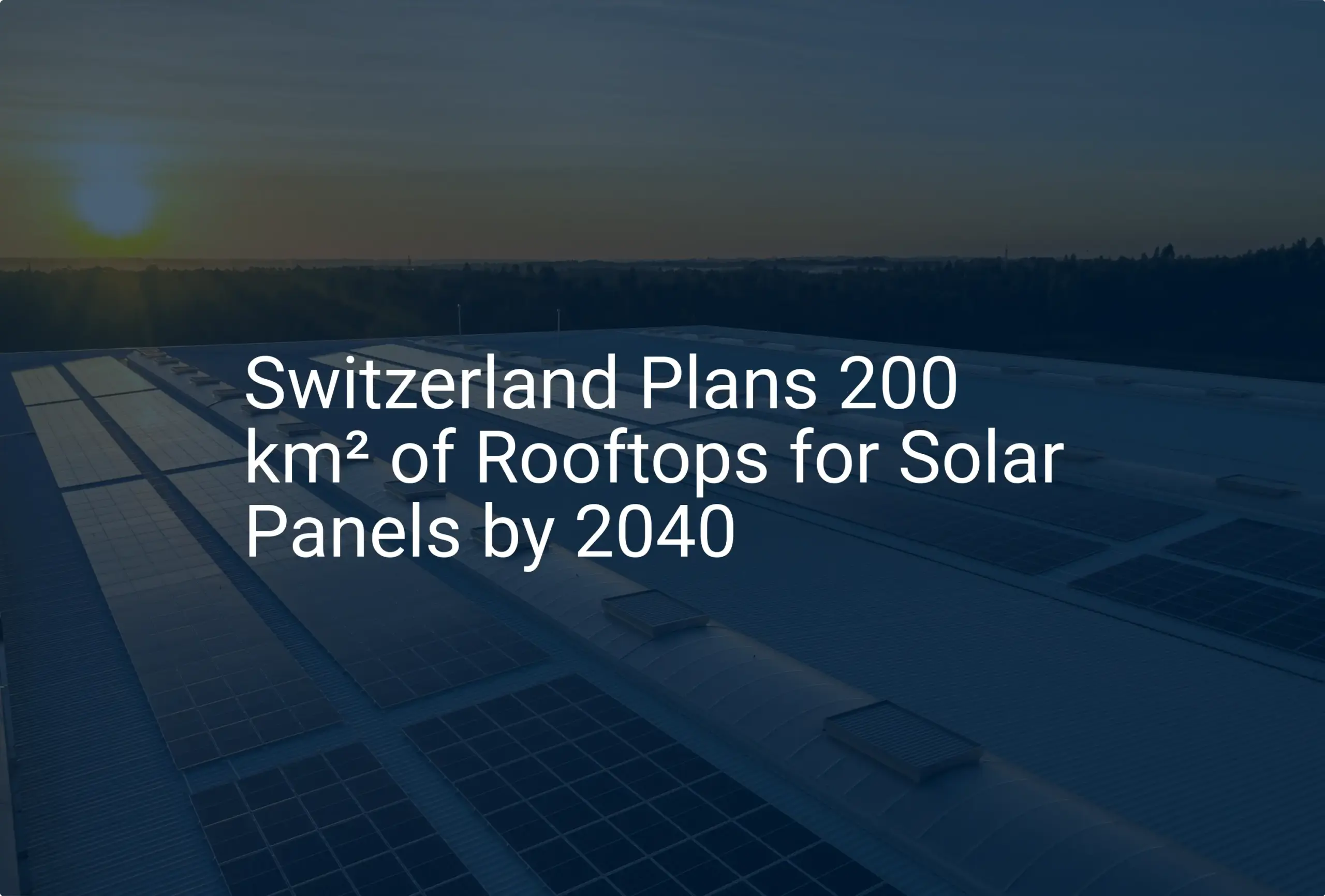 Switzerland solar rooftops Initiative: 200 km² by 2040 for a Stunning Future