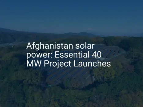 Afghanistan solar power: Essential 40 MW Project Launches