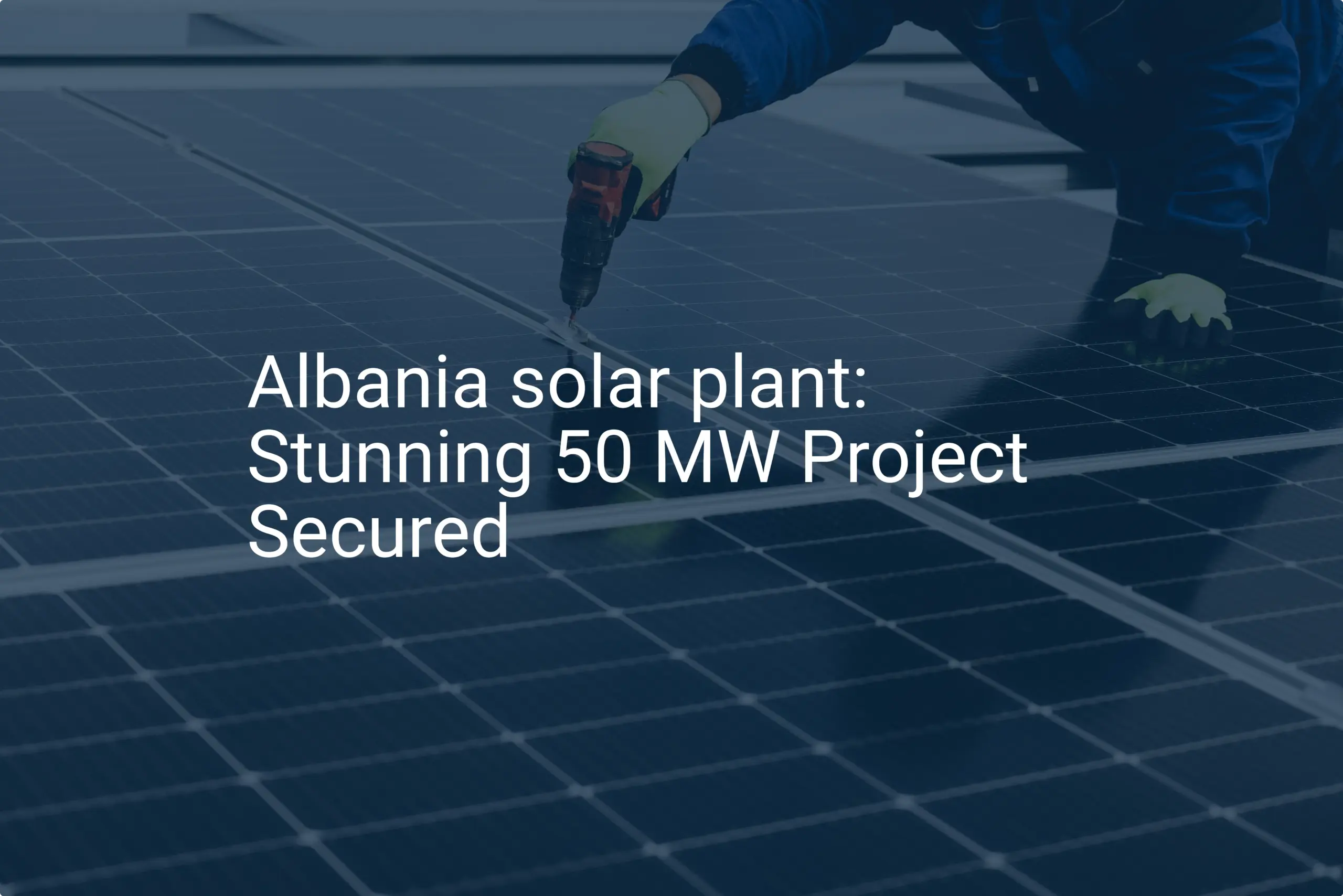 Albania solar plant: Stunning 50 MW Project Secured