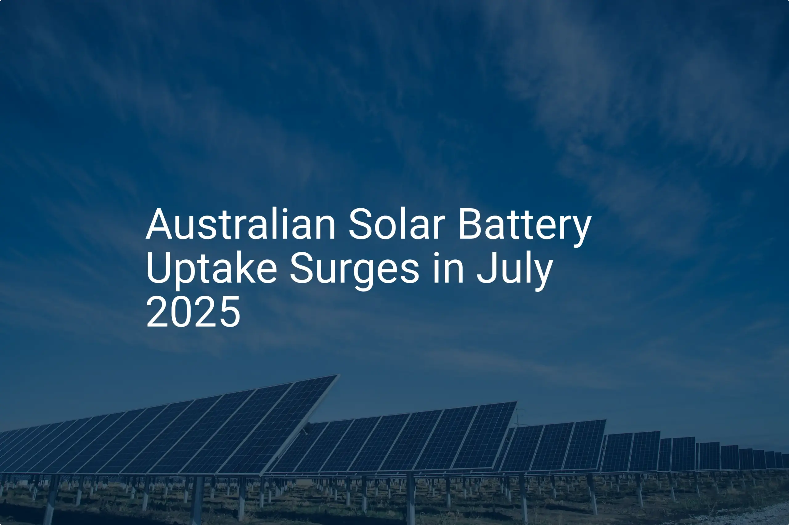 Australian solar batteries: 2025 Uptake Surges, Incredible Demand
