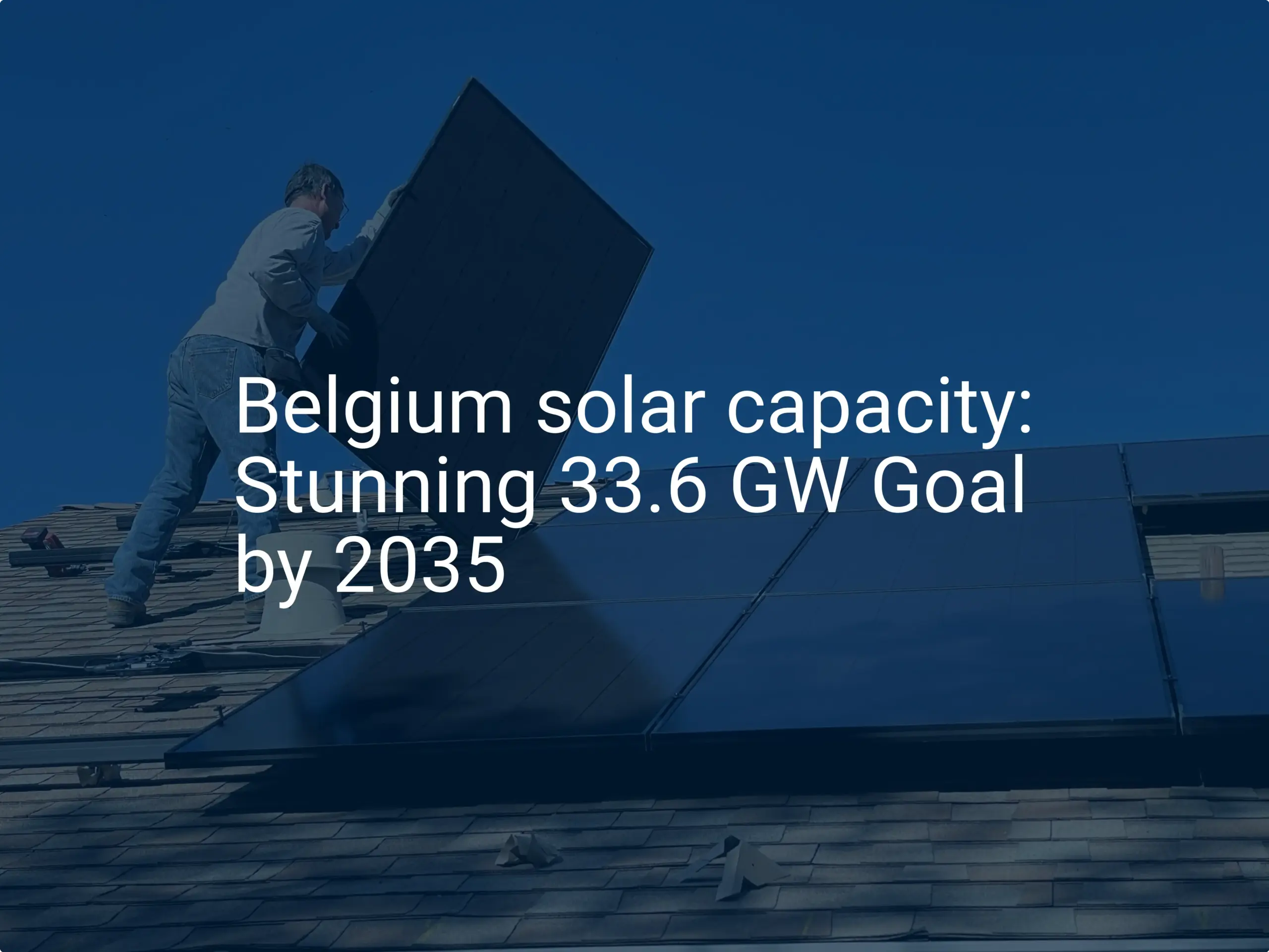 Belgium solar capacity: Stunning 33.6 GW Goal by 2035