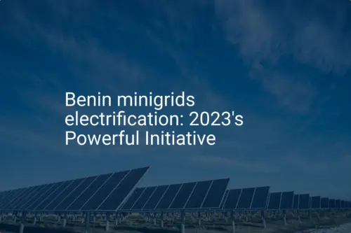 Benin minigrids electrification: 2023's Powerful Initiative
