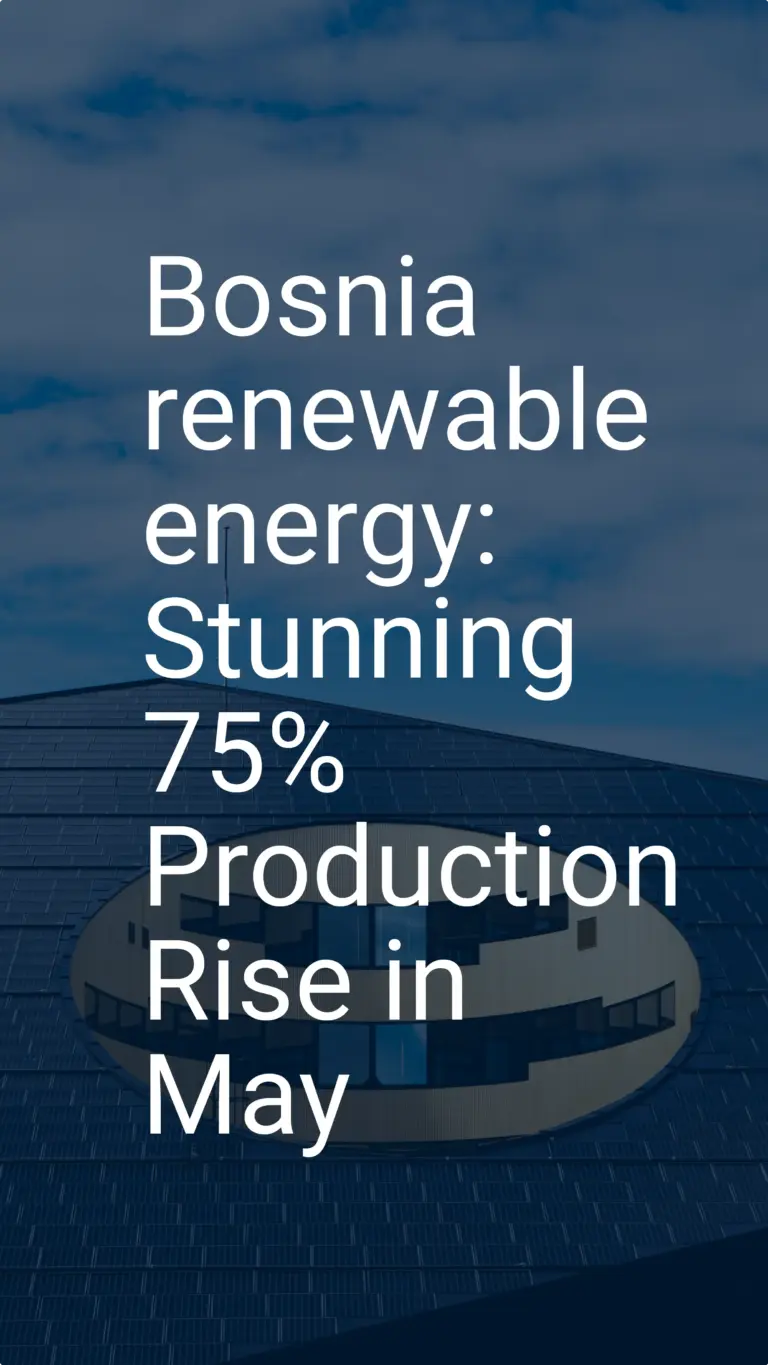 Bosnia renewable energy: Stunning 75% Production Rise in May
