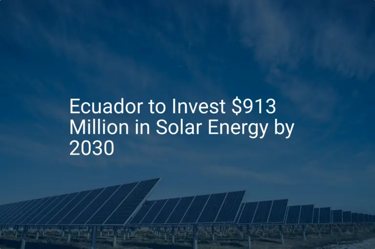 Ecuador solar energy: $913 Million Remarkable 2030 Investment