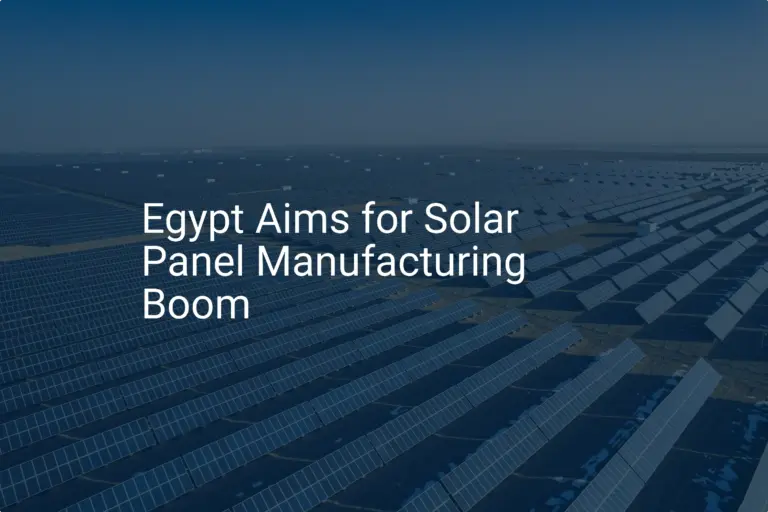 Egypt solar panel manufacturing: 20 GW Remarkable Project