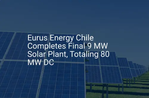 Eurus Chile solar plant: Stunning 9 MW Project Completed
