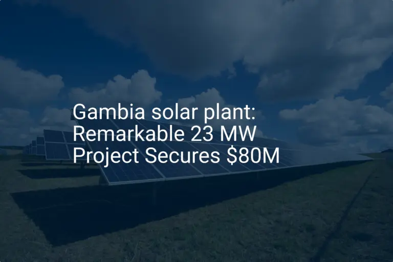 Gambia solar plant: Remarkable 23 MW Project Secures $80M