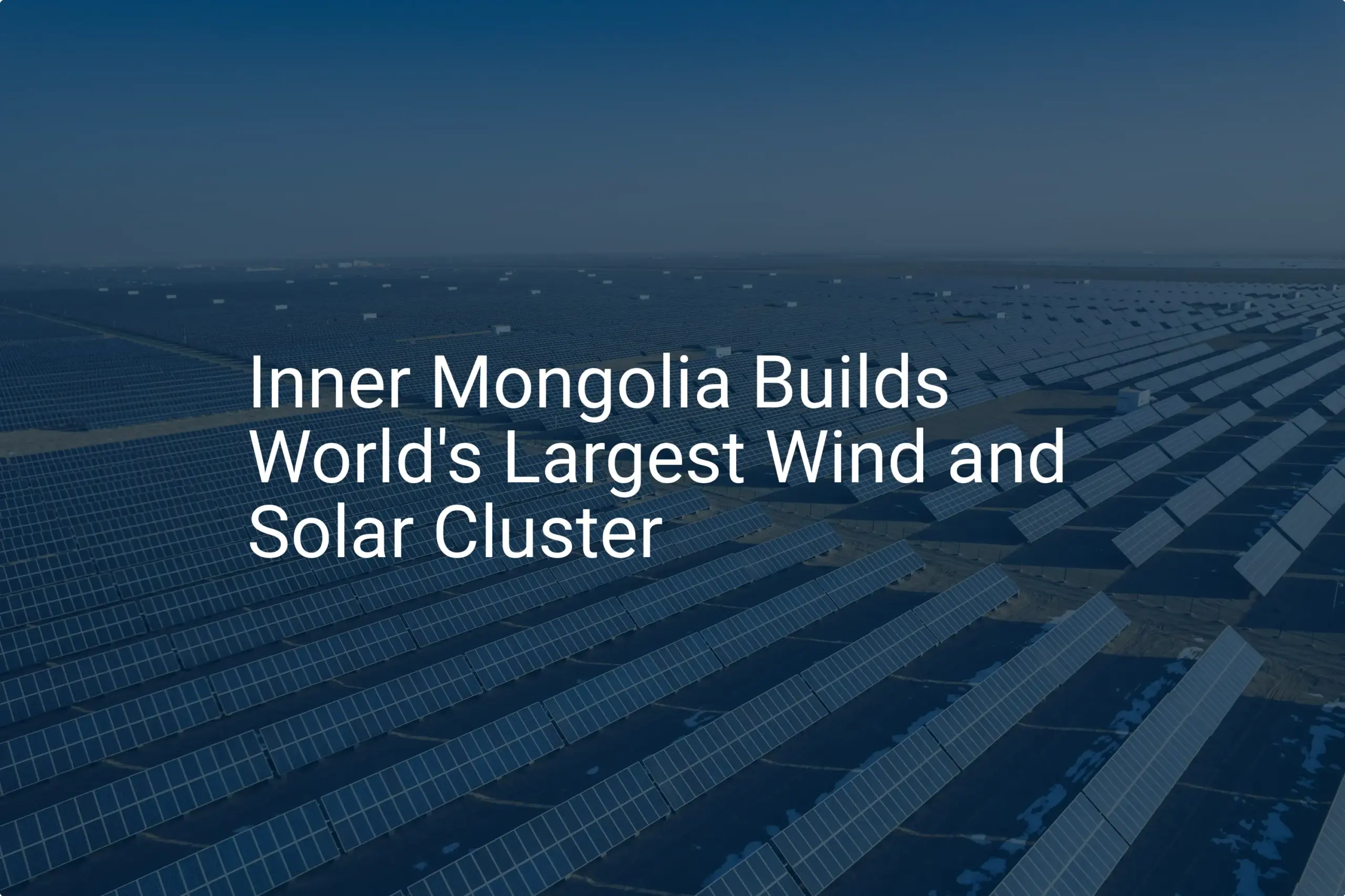 Inner Mongolia renewable energy: Stunning 10 GW Power Base
