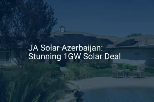 JA Solar Azerbaijan: Stunning 1GW Solar Deal